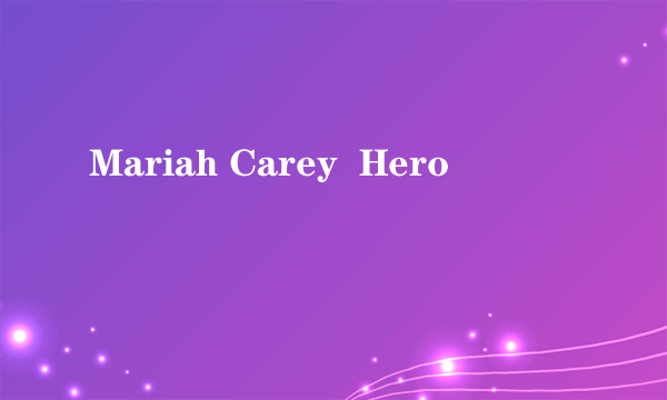 Mariah Carey  Hero