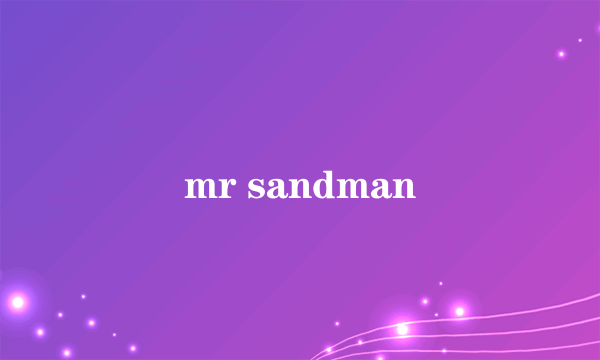 mr sandman