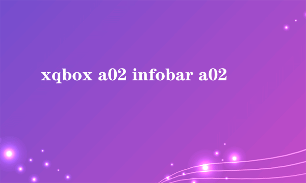 xqbox a02 infobar a02