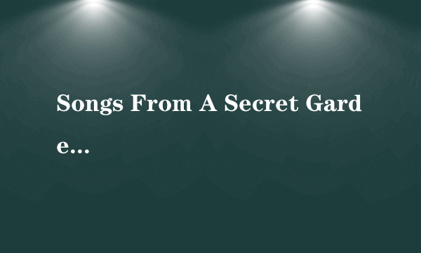 Songs From A Secret Garden什么意思