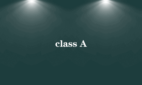 class A