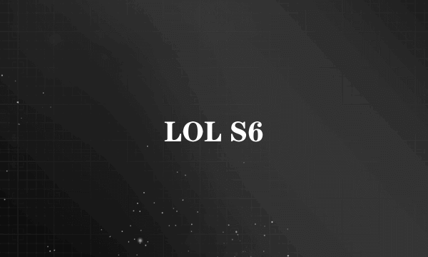 LOL S6