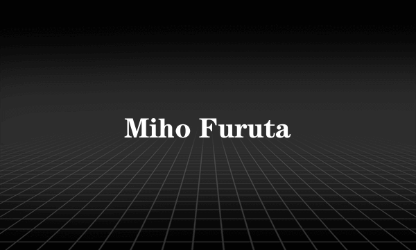 Miho Furuta