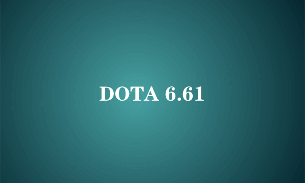 DOTA 6.61