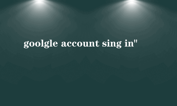 goolgle account sing in