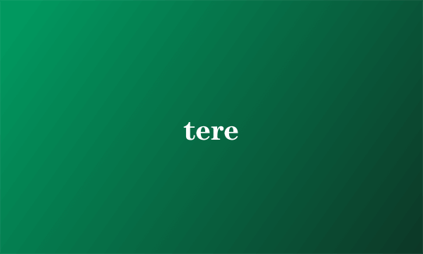 tere